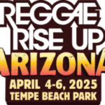 Reggae Rise Up Arizona - Tempe Beach Park - April 4 - 6